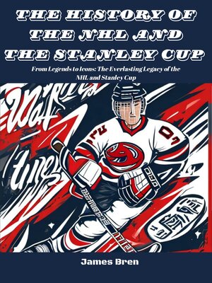 cover image of The History of the NHL and the Stanley Cup